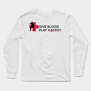 Give blood. Play Hockey Long Sleeve T-Shirt